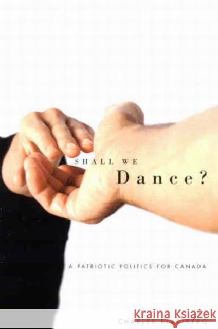 Shall We Dance?: A Patriotic Politics for Canada Charles Blattberg 9780773525474 McGill-Queen's University Press