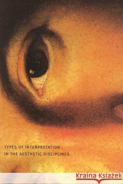 Types of Interpretation in the Aesthetic Disciplines Staffan Carlshamre, Anders Pettersson 9780773525719 McGill-Queen's University Press