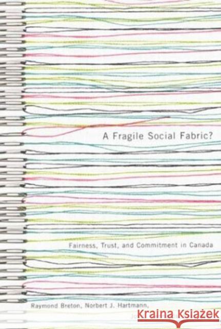 A Fragile Social Fabric? : Fairness, Trust, and Commitment in Canada Paul B. Reed Norbert Hartmann Jos Lennards 9780773525771