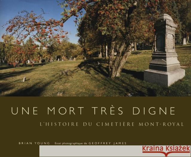 Une mort très digne: L'histoire du Cimetière Mont-Royal Brian J. Young 9780773525993 McGill-Queen's University Press