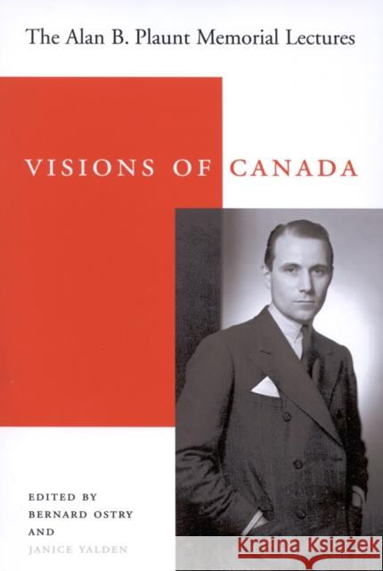 Visions of Canada: The Alan B. Plaunt Memorial Lectures, 1958 - 1992 Janice Yalden Bernard Ostry Robert Rabinovitch 9780773526389