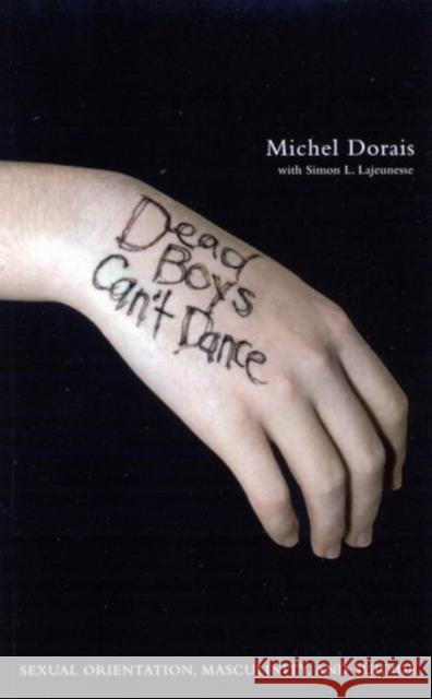 Dead Boys Can't Dance: Sexual Orientation, Masculinity, and Suicide Michel Dorais 9780773526532