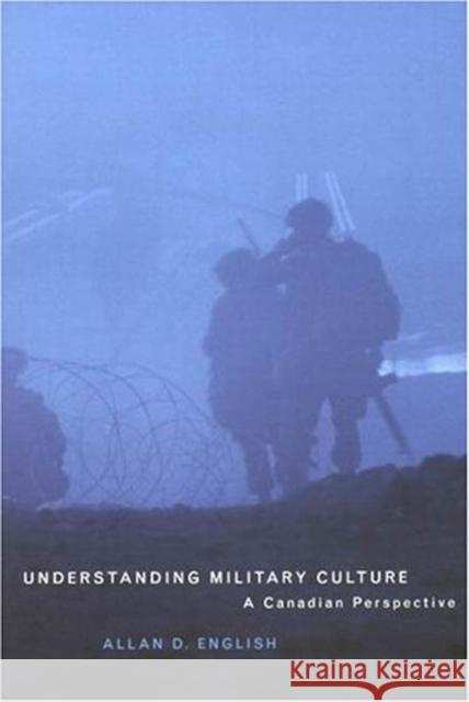 Understanding Military Culture: A Canadian Perspective Allan D. English 9780773526648