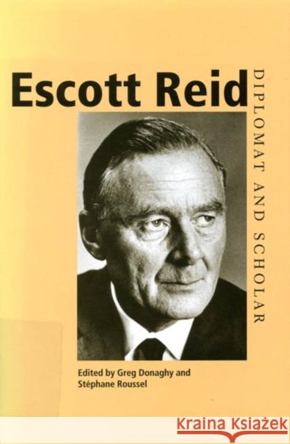 Escott Reid: Diplomat and Scholar Stephane Roussel Greg Donaghy Stephane Roussel 9780773527133