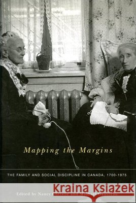 Mapping the Margins : The Family and Social Discipline in Canada, 1700-1975 Nancy Christie Michael Gauvreau 9780773527294 McGill-Queen's University Press