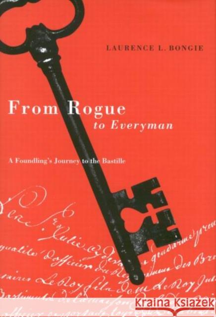 From Rogue to Everyman: A Foundling's Journey to the Bastille Laurence L. Bongie 9780773527935