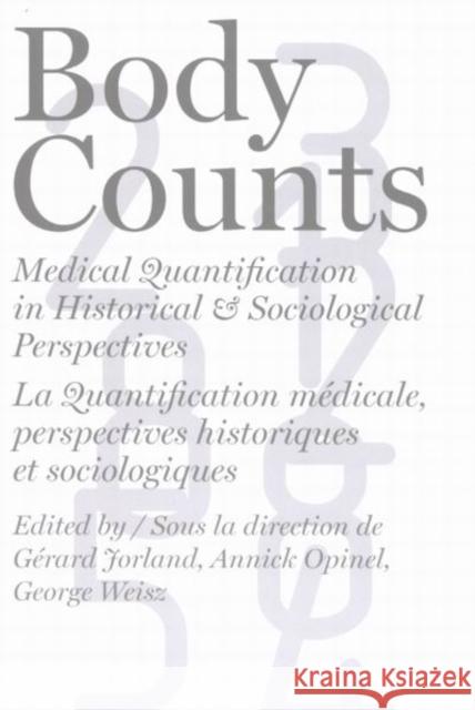 Body Counts: Medical Quantification in Historical and Sociological Perspectives//Perspectives historiques et sociologiques sur la quantification médicale Gerard Jorland, Annick Opinel, George Weisz 9780773528291 McGill-Queen's University Press