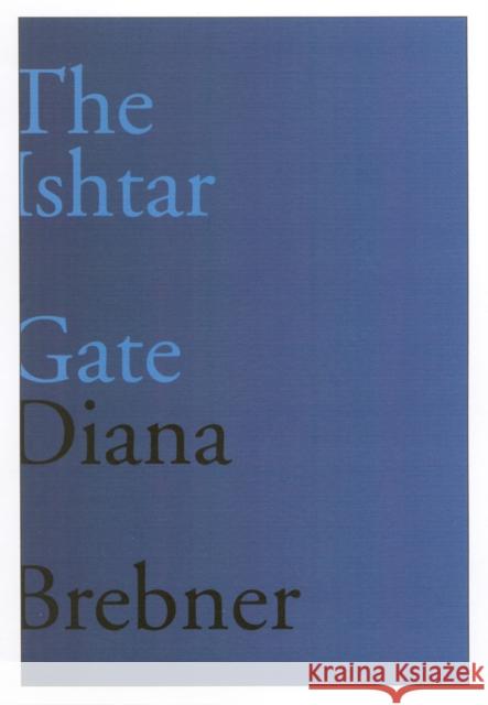 The Ishtar Gate: Last and Selected Poemsvolume 15 Brebner, Diana 9780773528352 McGill-Queen's University Press