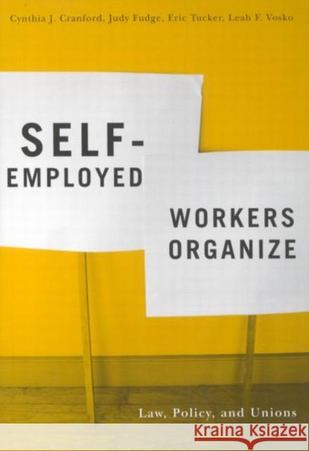 Self-Employed Workers Organize: Law, Policy, and Unions Cynthia J. Cranford Judy Fudge Eric Tucker 9780773528727