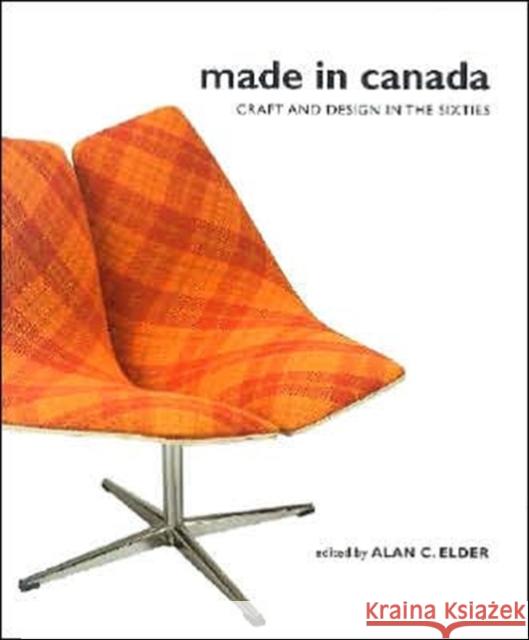 Made in Canada: Craft and Design in the Sixties Alan Elder 9780773528734 McGill-Queen's University Press