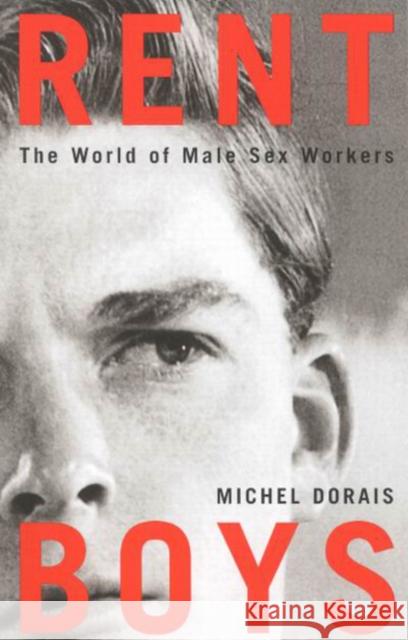 Rent Boys: The World of Male Sex Trade Workers Michel Dorais 9780773529021