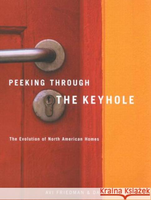 Peeking Through the Keyhole: The Evolution of North American Homes Friedman, Avi 9780773529342 McGill-Queen's University Press