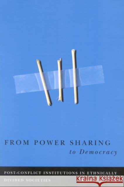 From Power Sharing to Democracy: Post-Conflict Institutions in Ethnically Divided Societies: Volume 2 Noel 9780773529472