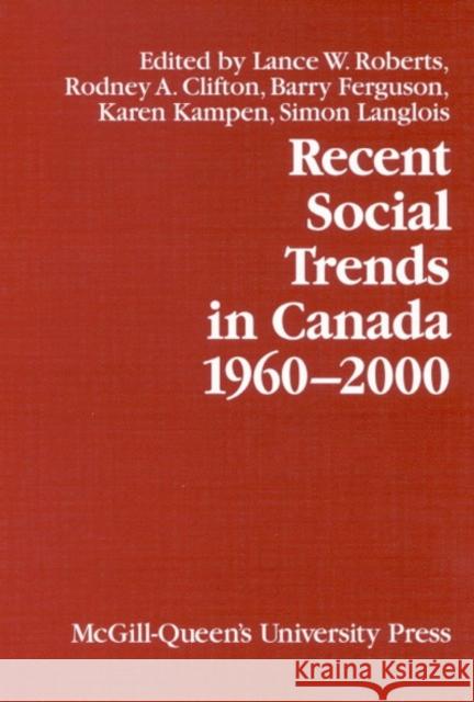 Recent Social Trends in Canada, 1960-2000: Volume 12 Lance W. Roberts, Rodney A. Clifton, Barry Ferguson 9780773529557 McGill-Queen's University Press