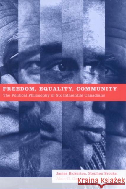 Freedom, Equality, Community: The Political Philosophy of Six Influential Canadians James Bickerton, Stephen Brooks, Alain-G. Gagnon 9780773529755