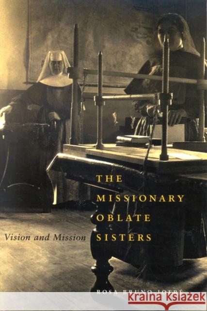 The Missionary Oblate Sisters : Vision and Mission Rosa Bruno-Jofre 9780773529793 McGill-Queen's University Press