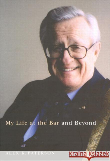 My Life at the Bar and Beyond Alex K. Paterson 9780773529885