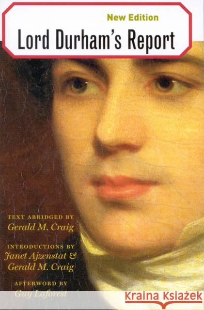 Lord Durham's Report: Text Abridged by Gerald M. Craig: Volume 208 Gerald M. Craig, Janet Ajzenstat, Guy Laforest 9780773530003