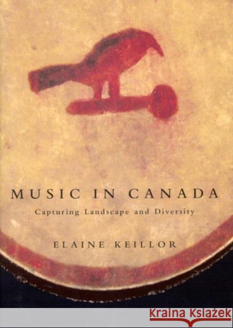 Music in Canada: Capturing Landscape and Diversity Elaine Keillor 9780773530126