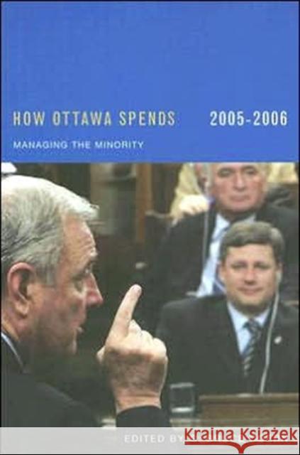 How Ottawa Spends, 2005-2006 : Managing the Minority G. Bruce Doern 9780773530140 McGill-Queen's University Press