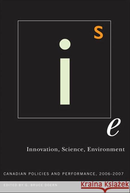 Innovation, Science, Environment 06/07: Canadian Policies and Performance, 2006-2007 G. Bruce Doern 9780773530621 McGill-Queen's University Press