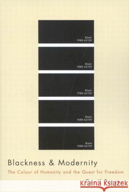 Blackness and Modernity: The Colour of Humanity and the Quest for Freedom Cecil Foster 9780773531055 McGill-Queen's University Press