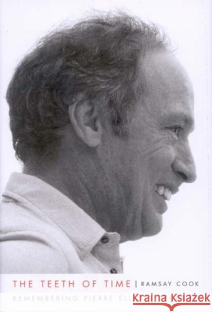 The Teeth of Time: Remembering Pierre Elliott Trudeau Ramsay Cook 9780773531499