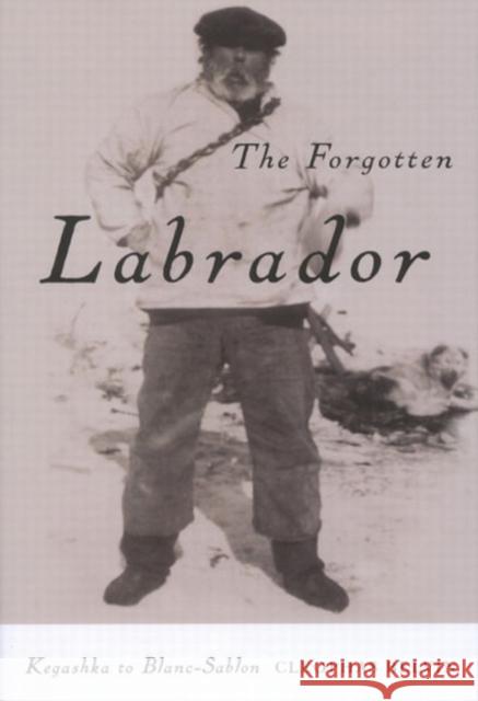 The Forgotten Labrador: Kegashka to Blanc-Sablon Cleophas Belvin 9780773531512 McGill-Queen's University Press