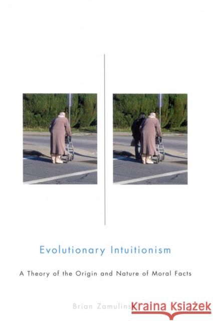 Evolutionary Intuitionism: A Theory of the Origin and Nature of Moral Facts Brian Zamulinski 9780773531581 McGill-Queen's University Press
