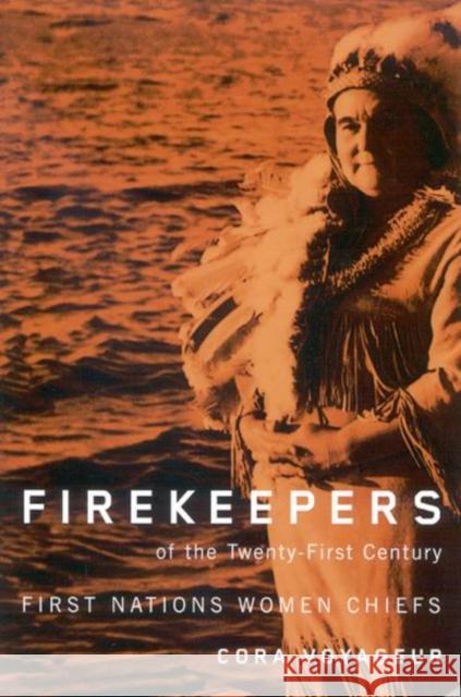 Firekeepers of the Twenty-First Century : First Nations Women Chiefs Cora Voyageur 9780773532175