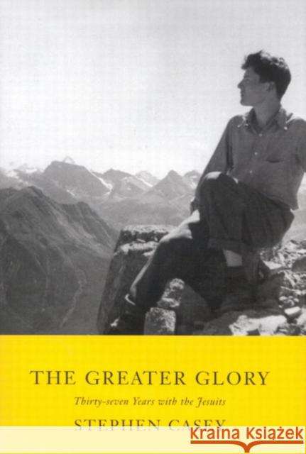 The Greater Glory: Thirty-Seven Years with the Jesuits Stephen Casey 9780773532434