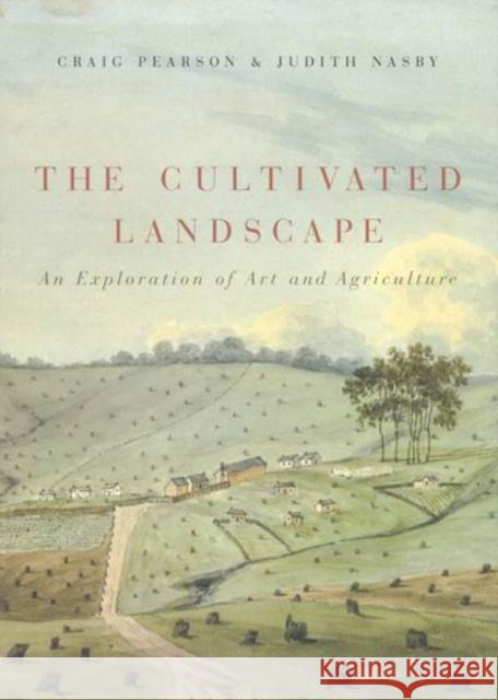The Cultivated Landscape: An Exploration of Art and Agriculture Craig Pearson 9780773532465 