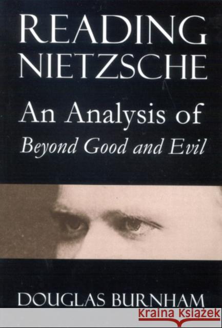 Reading Nietzsche: An Analysis of Beyond Good and Evil Douglas Burnham 9780773532502