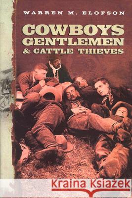 Cowboys, Gentlemen, and Cattle Thieves : Ranching on the Western Frontier Warren M. Elofson 9780773532526