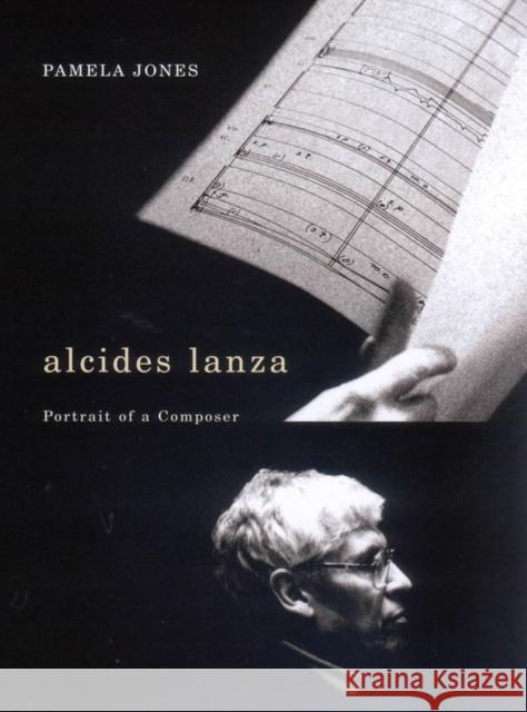 Alcides Lanza: Portrait of a Composer Pamela Jones 9780773532649