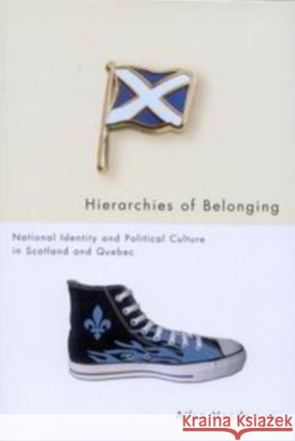 Hierarchies of Belonging: National Identity and Political Culture in Scotland and Quebec Ailsa Henderson 9780773532687