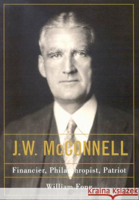 J.W. McConnell: Financier, Philanthropist, Patriot William Fong 9780773532700 McGill-Queen's University Press