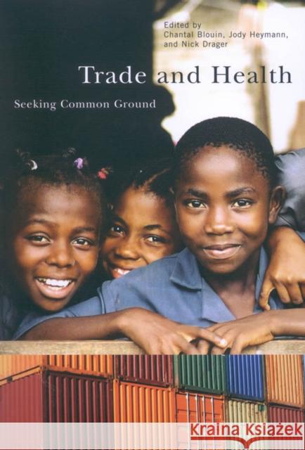 Trade and Health: Seeking Common Ground Chantal Blouin, Jody Heymann, M.D., Nick Drager 9780773532816 McGill-Queen's University Press