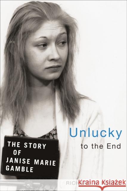 Unlucky to the End : The Story of Janise Marie Gamble Richard W. Pound 9780773533004 McGill-Queen's University Press