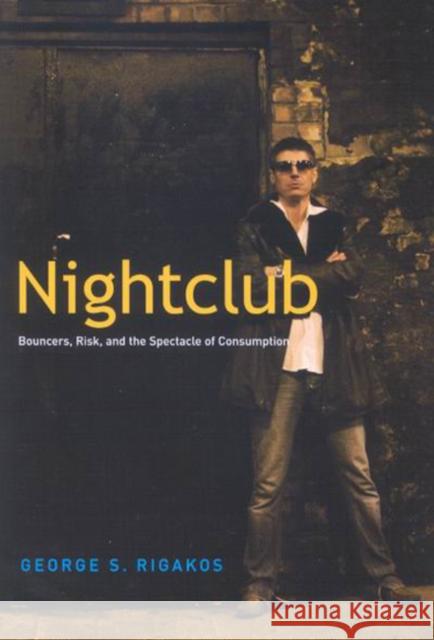 Nightclub: Bouncers, Risk, and the Spectacle of Consumption George S. Rigakos 9780773533615 Mqup