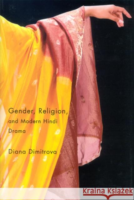 Gender, Religion, and Modern Hindi Drama Diana Dimitrova 9780773533646