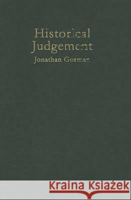 Historical Judgement: The Limits of Historiographical Choice Jonathan Gorman 9780773534094 Mqup