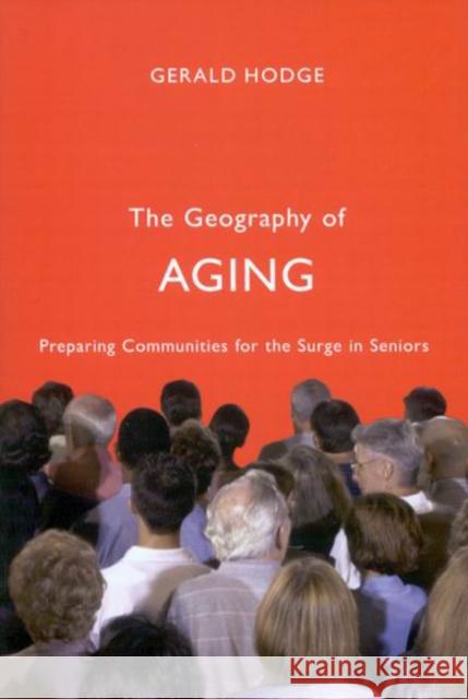 The Geography of Aging: Preparing Communities for the Surge in Seniors Gerald Hodge 9780773534292 McGill-Queen's University Press