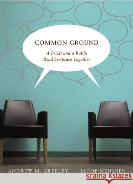 Common Ground: A Priest and a Rabbi Read Scripture Together Greeley, Andrew M. 9780773534476