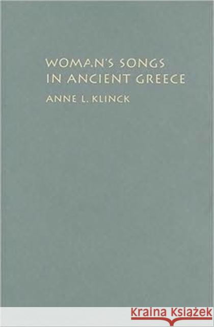 Woman's Songs in Ancient Greece Anne L. Klinck 9780773534483