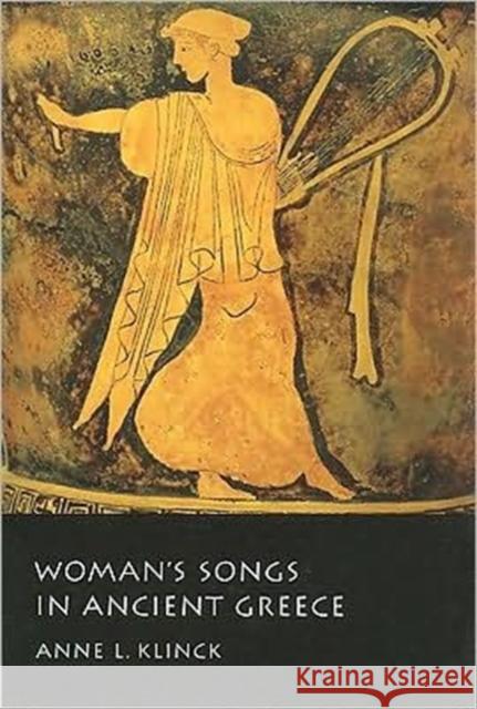 Woman's Songs in Ancient Greece Anne L. Klinck 9780773534490