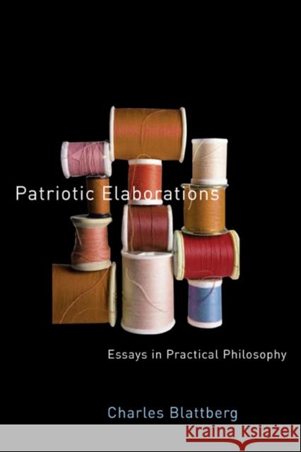 Patriotic Elaborations : Essays in Practical Philosophy Charles Blattberg 9780773534919 McGill-Queen's University Press