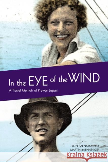 In the Eye of the Wind: A Travel Memoir of Prewar Japan Ron Baenninger Martin Baenninger 9780773534971 McGill-Queen's University Press