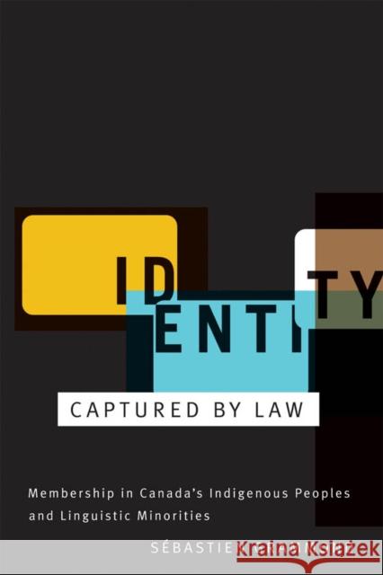 Identity Captured by Law: Membership in Canada's Indigenous Peoples and Linguistic Minorities Sébastien Grammond 9780773535046 McGill-Queen's University Press