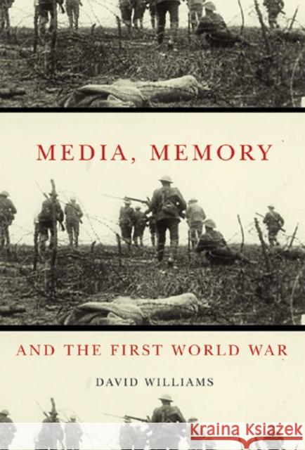 Media, Memory, and the First World War: Volume 48 David Williams 9780773535077 McGill-Queen's University Press